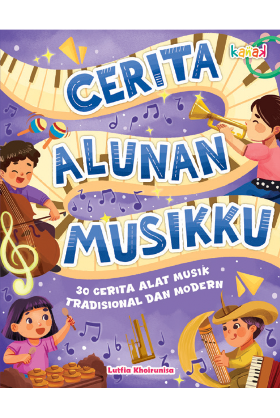 Cerita Alunan Musikku: 30 Cerita Alat Musik Tradisional dan Modern